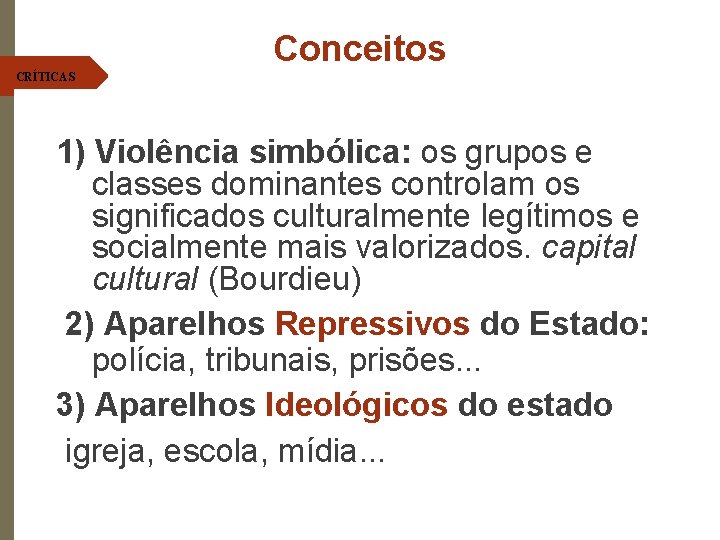 Conceitos CRÍTICAS 1) Violência simbólica: os grupos e classes dominantes controlam os significados culturalmente