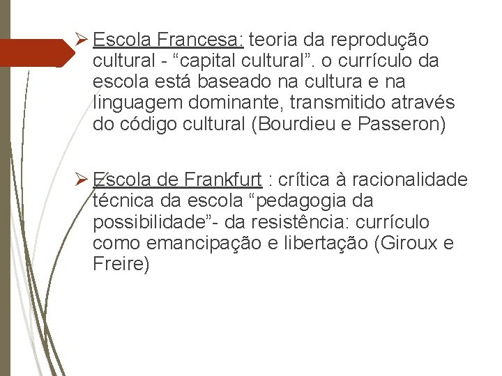 Ø Escola Francesa: teoria da reprodução cultural - “capital cultural”. o currículo da escola