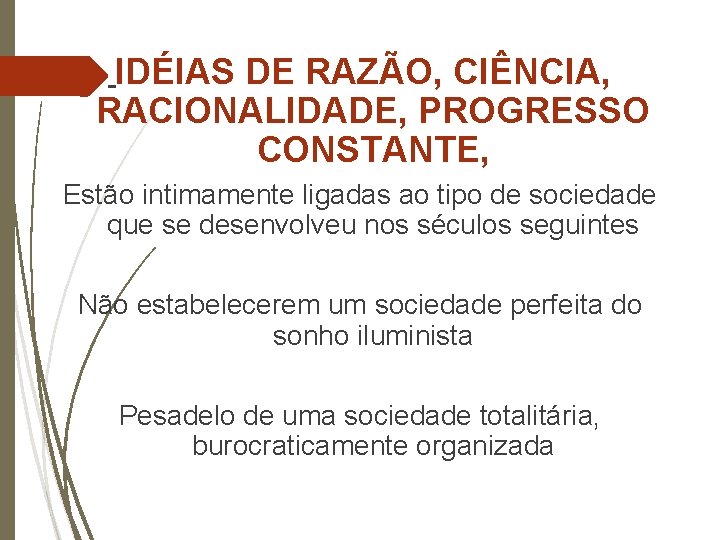 IDÉIAS DE RAZÃO, CIÊNCIA, RACIONALIDADE, PROGRESSO CONSTANTE, Estão intimamente ligadas ao tipo de sociedade