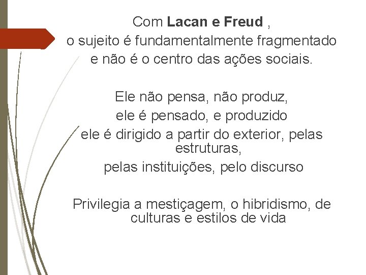 Com Lacan e Freud , o sujeito é fundamentalmente fragmentado e não é o