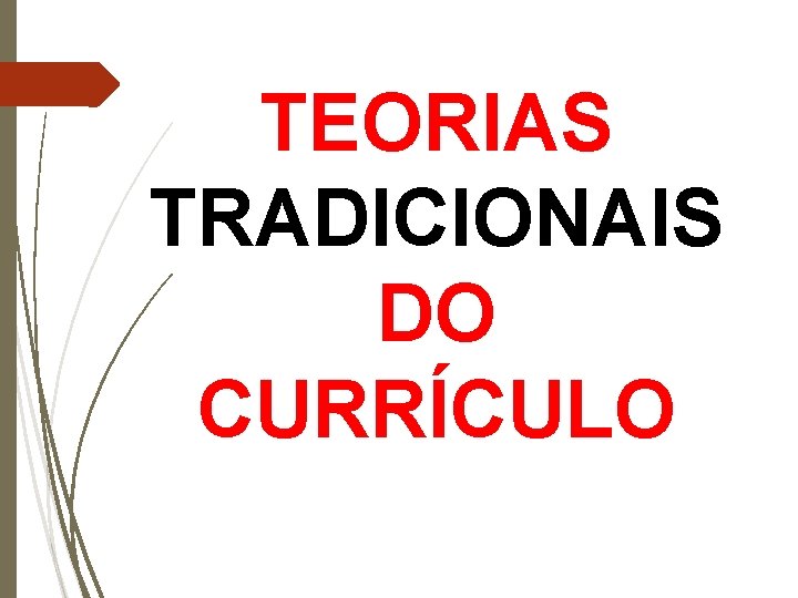 TEORIAS TRADICIONAIS DO CURRÍCULO 