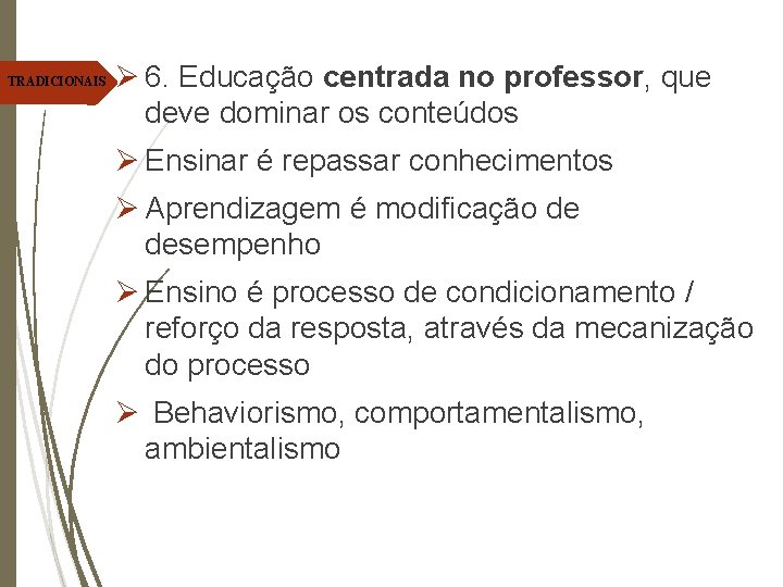 TRADICIONAIS Ø 6. Educação centrada no professor, que deve dominar os conteúdos Ø Ensinar