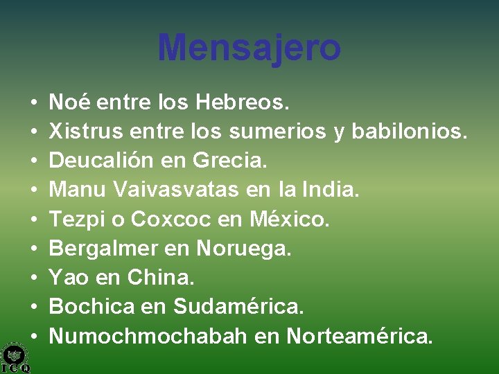 Mensajero • • • Noé entre los Hebreos. Xistrus entre los sumerios y babilonios.