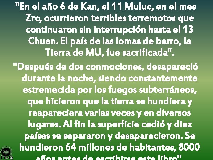 "En el año 6 de Kan, el 11 Muluc, en el mes Zrc, ocurrieron