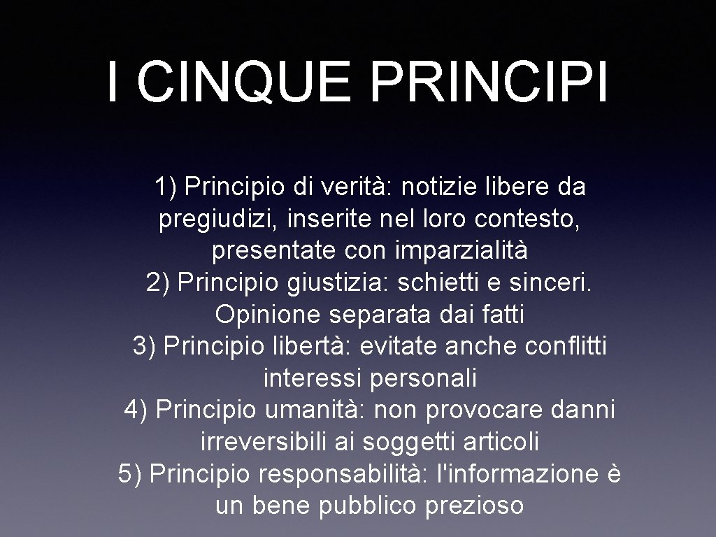 I CINQUE PRINCIPI 1) Principio di verità: notizie libere da pregiudizi, inserite nel loro