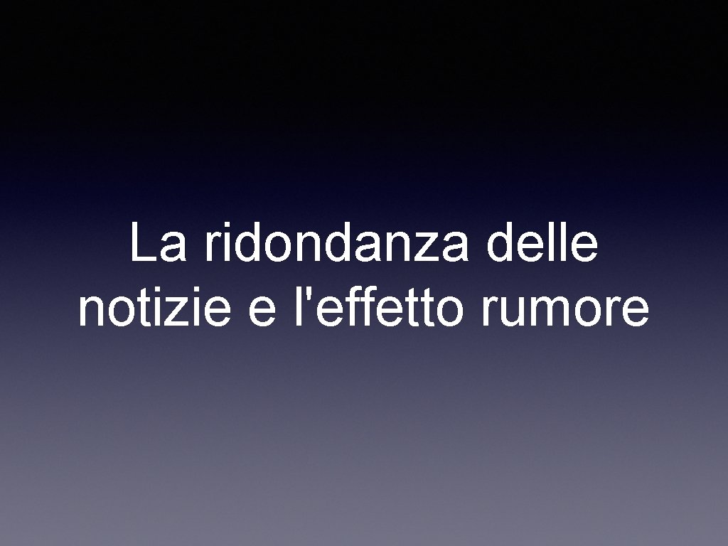 La ridondanza delle notizie e l'effetto rumore 