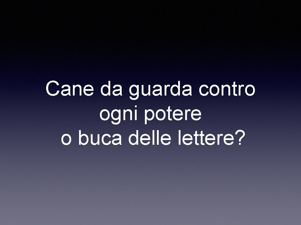 Cane da guarda contro ogni potere o buca delle lettere? 