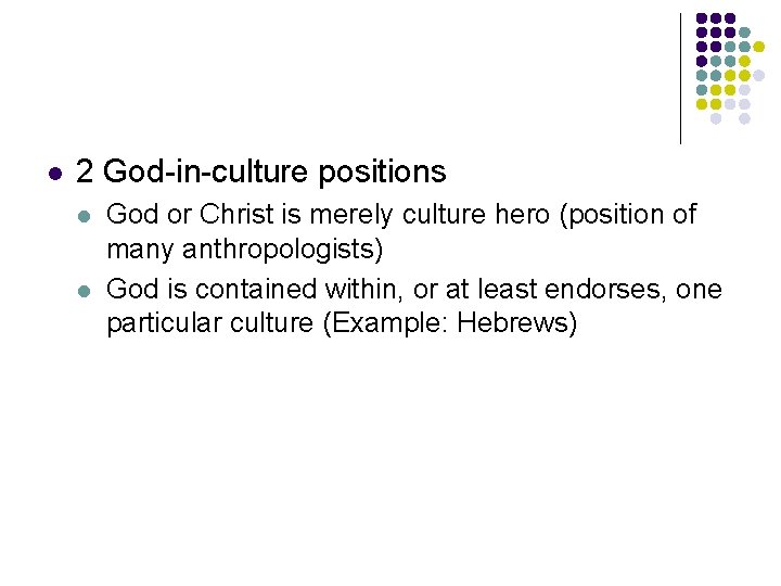 l 2 God-in-culture positions l l God or Christ is merely culture hero (position