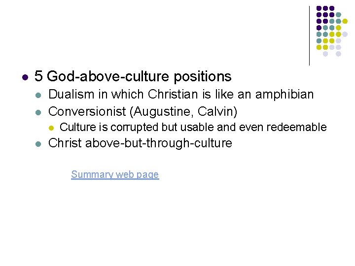 l 5 God-above-culture positions l l Dualism in which Christian is like an amphibian