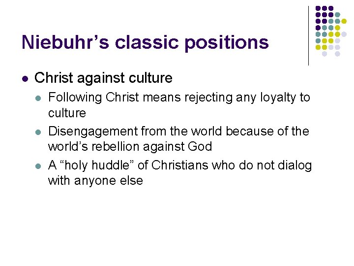 Niebuhr’s classic positions l Christ against culture l l l Following Christ means rejecting