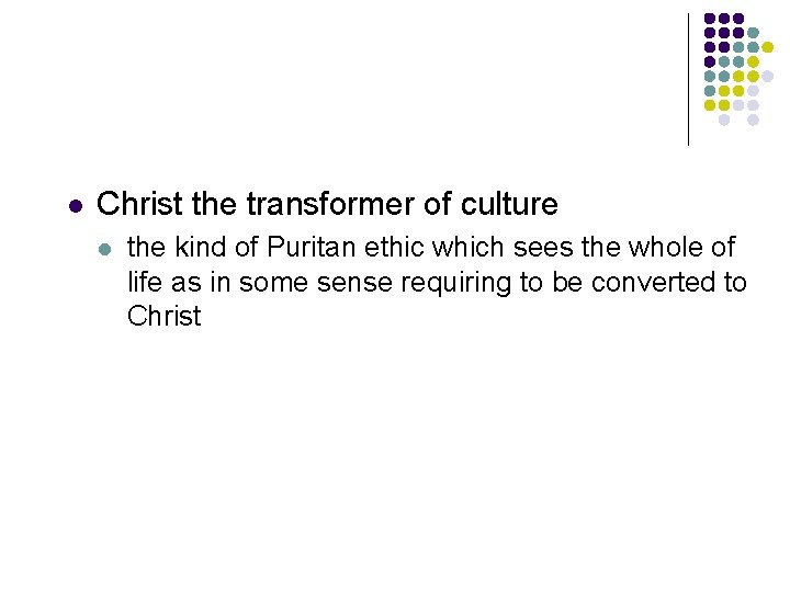 l Christ the transformer of culture l the kind of Puritan ethic which sees