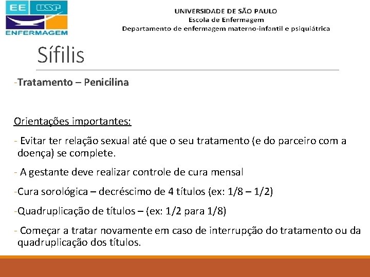 Sífilis -Tratamento – Penicilina Orientações importantes: - Evitar ter relação sexual até que o