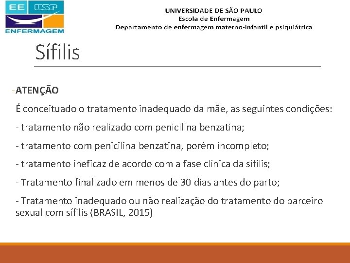 Sífilis -ATENÇÃO É conceituado o tratamento inadequado da mãe, as seguintes condições: - tratamento