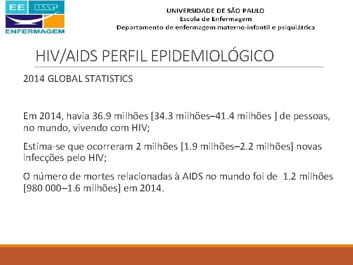 HIV/AIDS PERFIL EPIDEMIOLÓGICO 2014 GLOBAL STATISTICS Em 2014, havia 36. 9 milhões [34. 3