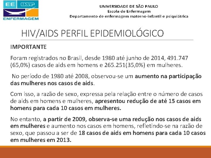 HIV/AIDS PERFIL EPIDEMIOLÓGICO IMPORTANTE Foram registrados no Brasil, desde 1980 até junho de 2014,