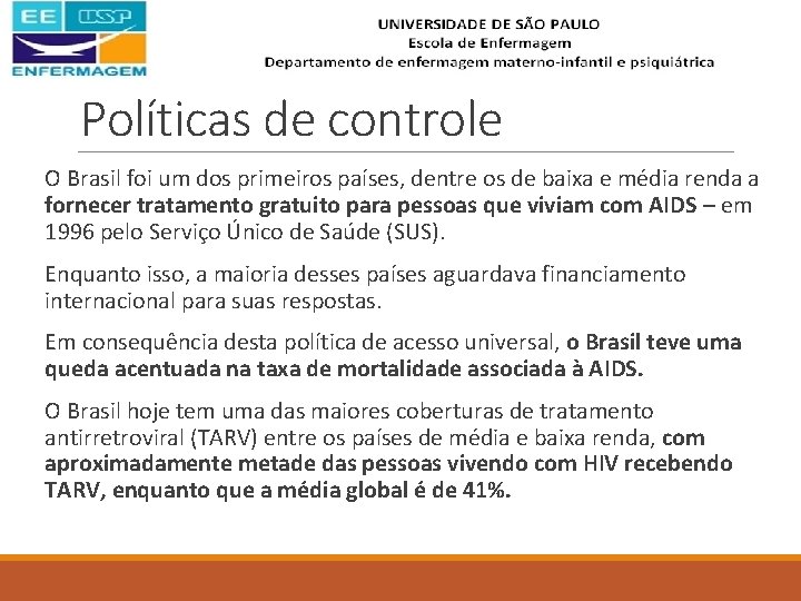 Políticas de controle O Brasil foi um dos primeiros países, dentre os de baixa