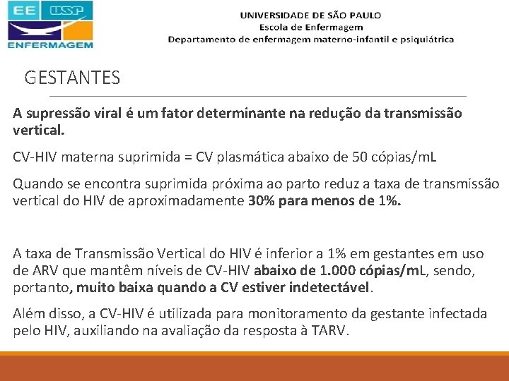 GESTANTES A supressão viral é um fator determinante na redução da transmissão vertical. CV-HIV