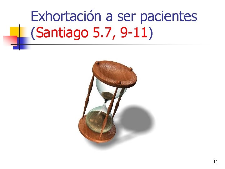 Exhortación a ser pacientes (Santiago 5. 7, 9 -11) 11 Exhortación a ser pacientes (Santiago 5. 7, 9 -11) 11