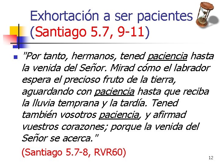 Exhortación a ser pacientes (Santiago 5. 7, 9 -11) n "Por tanto, hermanos, tened Exhortación a ser pacientes (Santiago 5. 7, 9 -11) n "Por tanto, hermanos, tened
