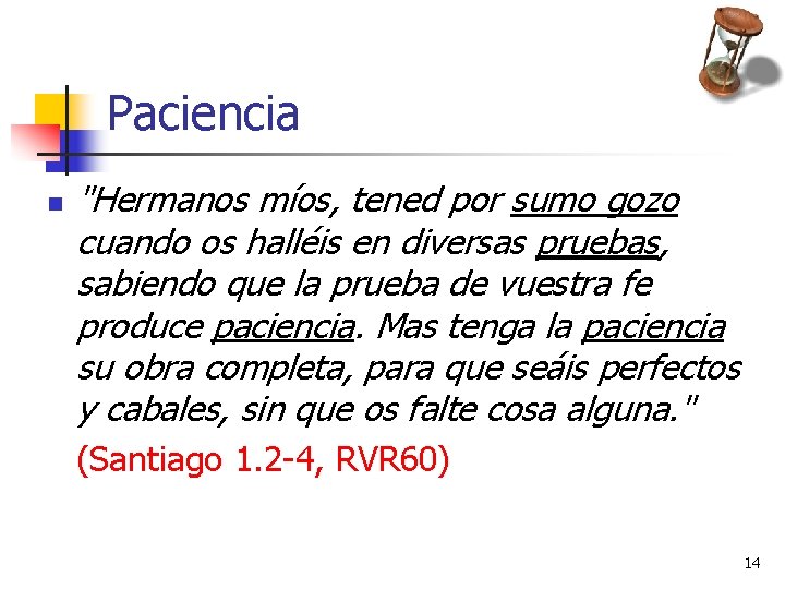 Paciencia n "Hermanos míos, tened por sumo gozo cuando os halléis en diversas pruebas, Paciencia n "Hermanos míos, tened por sumo gozo cuando os halléis en diversas pruebas,