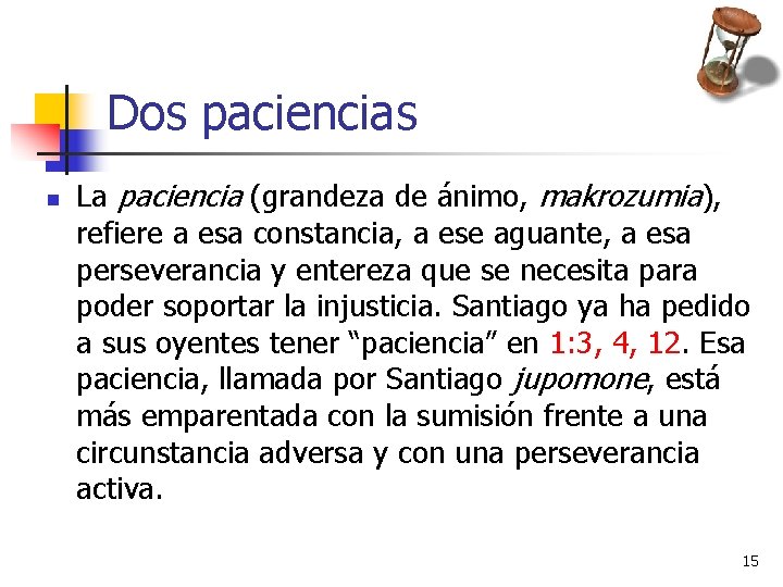 Dos paciencias n La paciencia (grandeza de ánimo, makrozumia), refiere a esa constancia, a Dos paciencias n La paciencia (grandeza de ánimo, makrozumia), refiere a esa constancia, a
