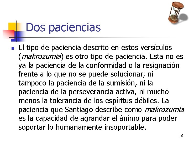 Dos paciencias n El tipo de paciencia descrito en estos versículos (makrozumia) es otro Dos paciencias n El tipo de paciencia descrito en estos versículos (makrozumia) es otro