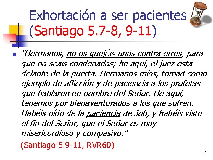 Exhortación a ser pacientes (Santiago 5. 7 -8, 9 -11) n "Hermanos, no os Exhortación a ser pacientes (Santiago 5. 7 -8, 9 -11) n "Hermanos, no os