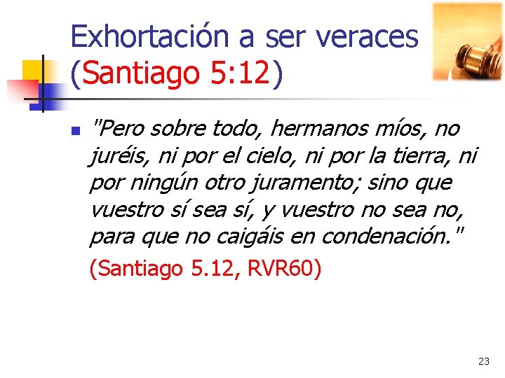 Exhortación a ser veraces (Santiago 5: 12) n "Pero sobre todo, hermanos míos, no Exhortación a ser veraces (Santiago 5: 12) n "Pero sobre todo, hermanos míos, no