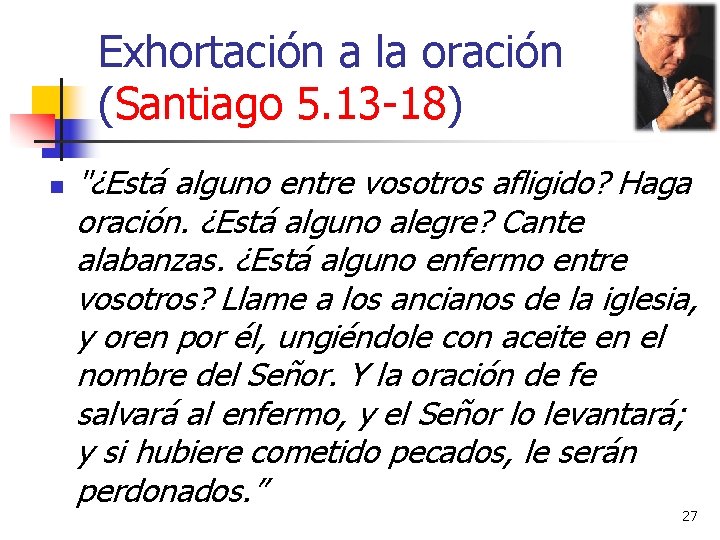 Exhortación a la oración (Santiago 5. 13 -18) n "¿Está alguno entre vosotros afligido? Exhortación a la oración (Santiago 5. 13 -18) n "¿Está alguno entre vosotros afligido?