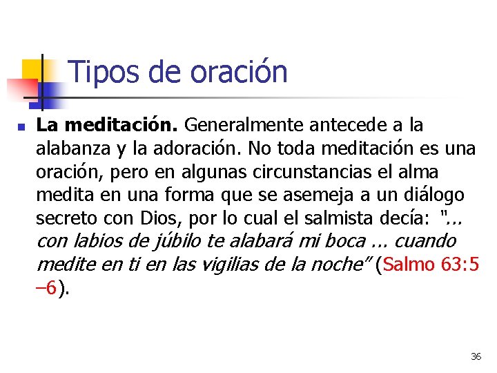 Tipos de oración n La meditación. Generalmente antecede a la alabanza y la adoración. Tipos de oración n La meditación. Generalmente antecede a la alabanza y la adoración.