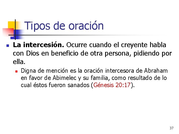Tipos de oración n La intercesión. Ocurre cuando el creyente habla con Dios en Tipos de oración n La intercesión. Ocurre cuando el creyente habla con Dios en
