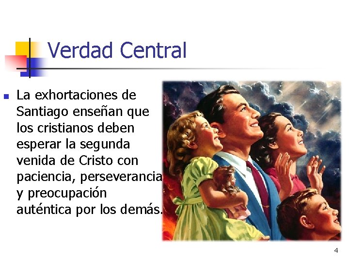 Verdad Central n La exhortaciones de Santiago enseñan que los cristianos deben esperar la Verdad Central n La exhortaciones de Santiago enseñan que los cristianos deben esperar la