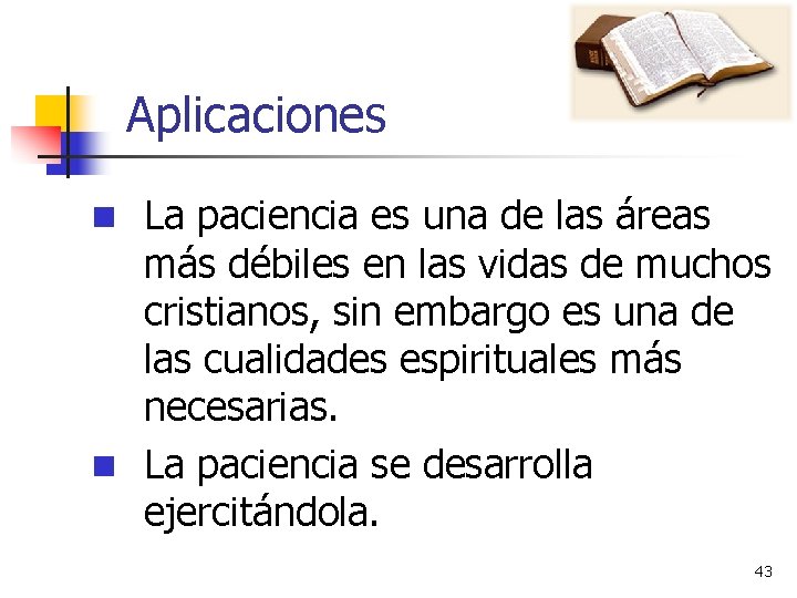 Aplicaciones n La paciencia es una de las áreas más débiles en las vidas Aplicaciones n La paciencia es una de las áreas más débiles en las vidas