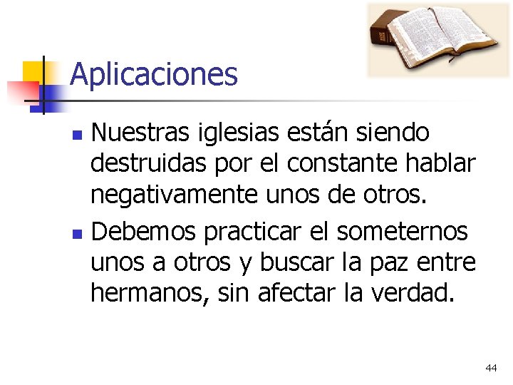 Aplicaciones Nuestras iglesias están siendo destruidas por el constante hablar negativamente unos de otros. Aplicaciones Nuestras iglesias están siendo destruidas por el constante hablar negativamente unos de otros.