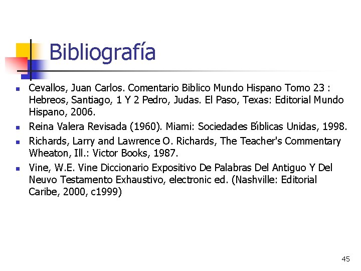 Bibliografía n n Cevallos, Juan Carlos. Comentario Biblico Mundo Hispano Tomo 23 : Hebreos, Bibliografía n n Cevallos, Juan Carlos. Comentario Biblico Mundo Hispano Tomo 23 : Hebreos,