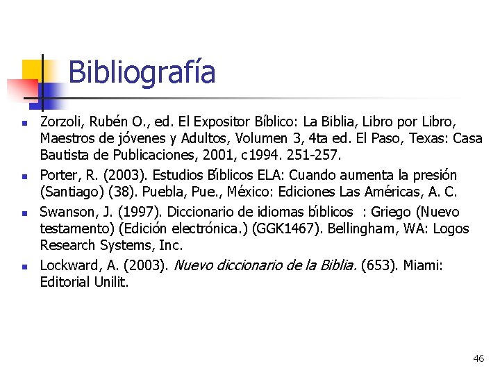 Bibliografía n n Zorzoli, Rubén O. , ed. El Expositor Bíblico: La Biblia, Libro Bibliografía n n Zorzoli, Rubén O. , ed. El Expositor Bíblico: La Biblia, Libro