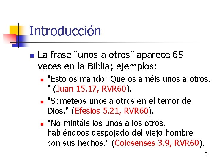 Introducción n La frase “unos a otros” aparece 65 veces en la Biblia; ejemplos: Introducción n La frase “unos a otros” aparece 65 veces en la Biblia; ejemplos: