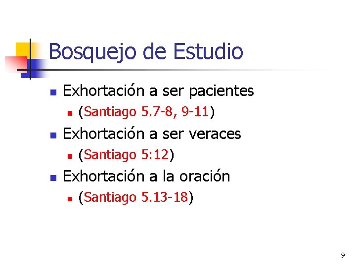 Bosquejo de Estudio n Exhortación a ser pacientes n n Exhortación a ser veraces Bosquejo de Estudio n Exhortación a ser pacientes n n Exhortación a ser veraces