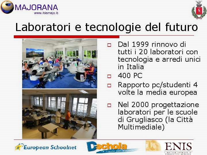 Laboratori e tecnologie del futuro o o Dal 1999 rinnovo di tutti i 20