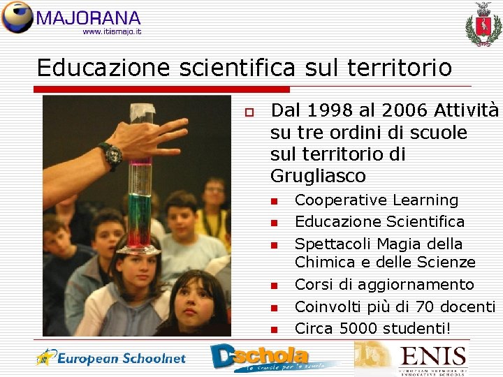 Educazione scientifica sul territorio o Dal 1998 al 2006 Attività su tre ordini di
