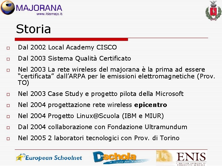 Storia o Dal 2002 Local Academy CISCO o Dal 2003 Sistema Qualità Certificato o
