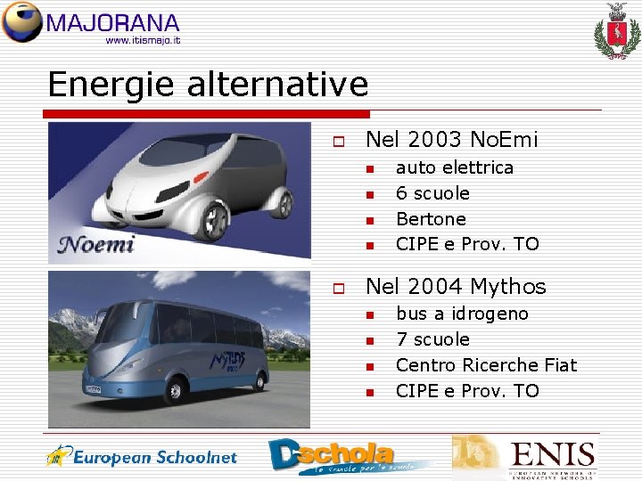 Energie alternative o Nel 2003 No. Emi n n o auto elettrica 6 scuole
