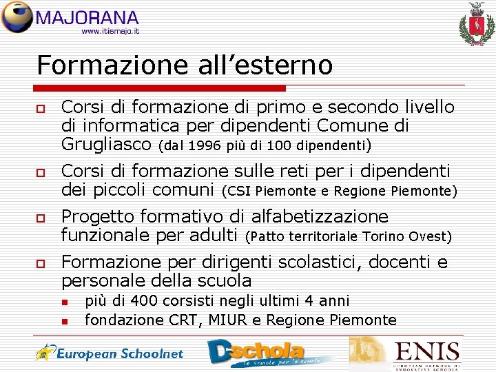 Formazione all’esterno o o Corsi di formazione di primo e secondo livello di informatica