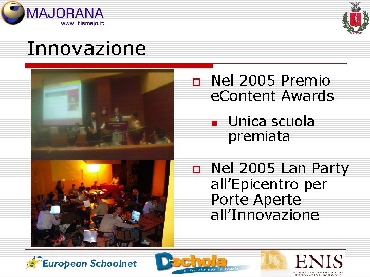 Innovazione o Nel 2005 Premio e. Content Awards n o Unica scuola premiata Nel