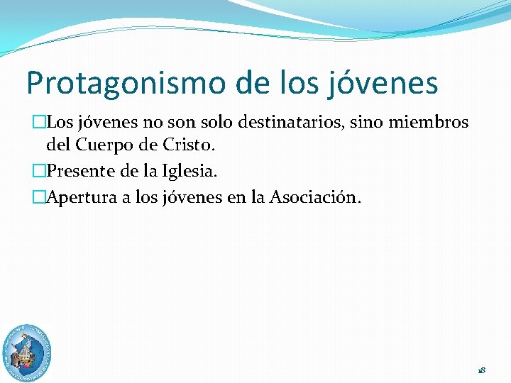 Protagonismo de los jóvenes �Los jóvenes no son solo destinatarios, sino miembros del Cuerpo