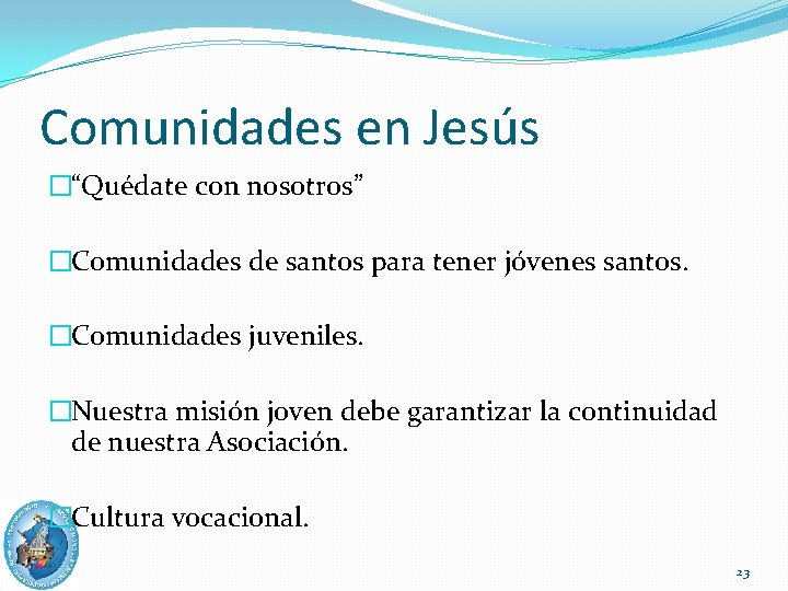 Comunidades en Jesús �“Quédate con nosotros” �Comunidades de santos para tener jóvenes santos. �Comunidades