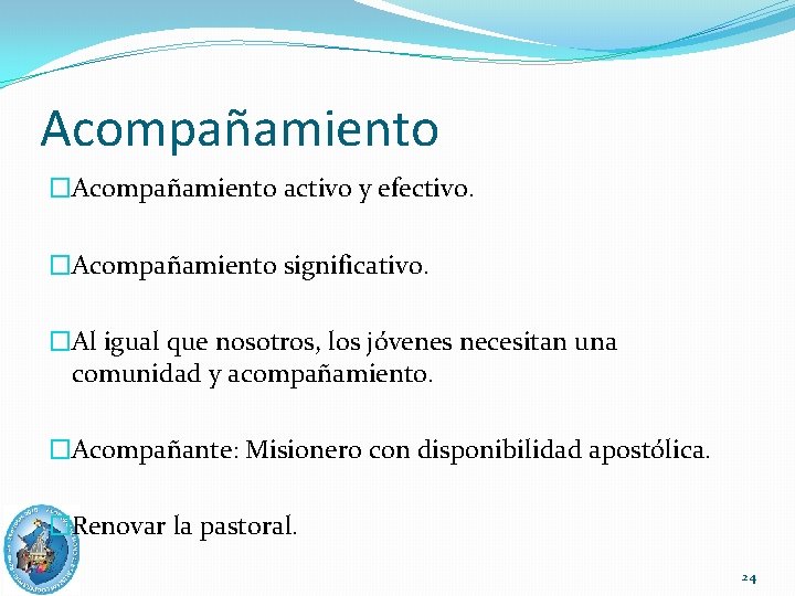 Acompañamiento �Acompañamiento activo y efectivo. �Acompañamiento significativo. �Al igual que nosotros, los jóvenes necesitan