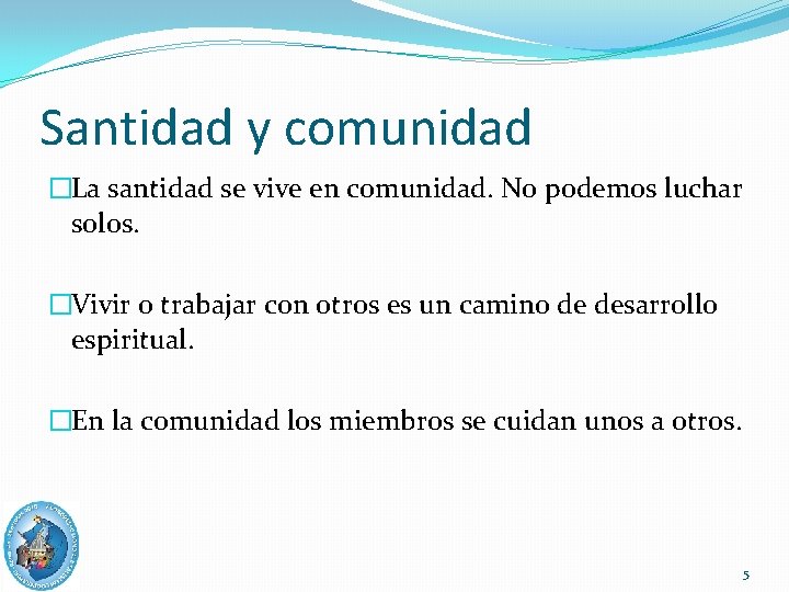 Santidad y comunidad �La santidad se vive en comunidad. No podemos luchar solos. �Vivir