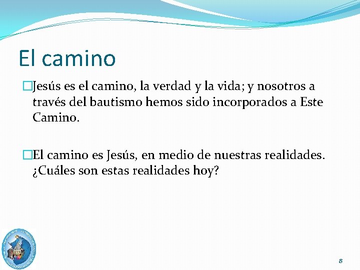 El camino �Jesús es el camino, la verdad y la vida; y nosotros a