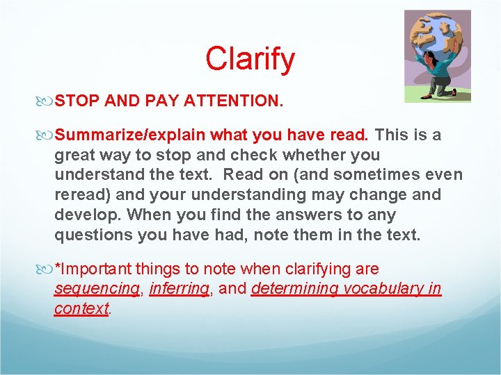 Clarify STOP AND PAY ATTENTION. Summarize/explain what you have read. This is a great